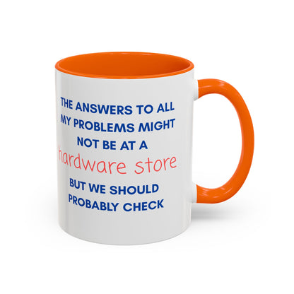 Funny Coffee Mug – “The Answers… Might Not Be at a Hardware Store” Ceramic Accent Mug