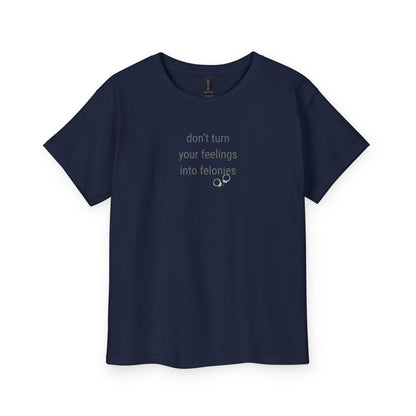 UNISEX Youth Tee — "Don't Turn Your Feelings Into Felonies"  Kid Graphic Tee