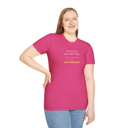 UNISEX Anti-Valentine T-Shirt — "I'm not yours, you aren't mine. So... "
