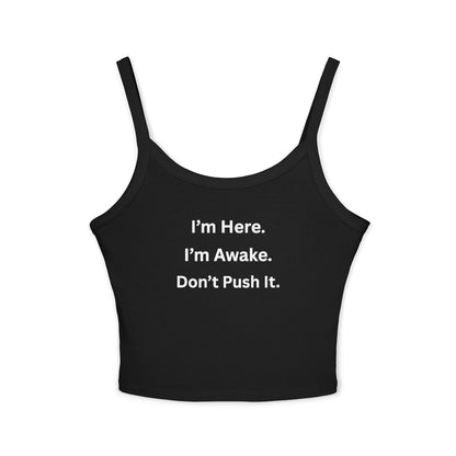 Cropped Tank Top – “I’m Here. I’m Awake. Don’t Push It.”  Women’s Spaghetti Strap