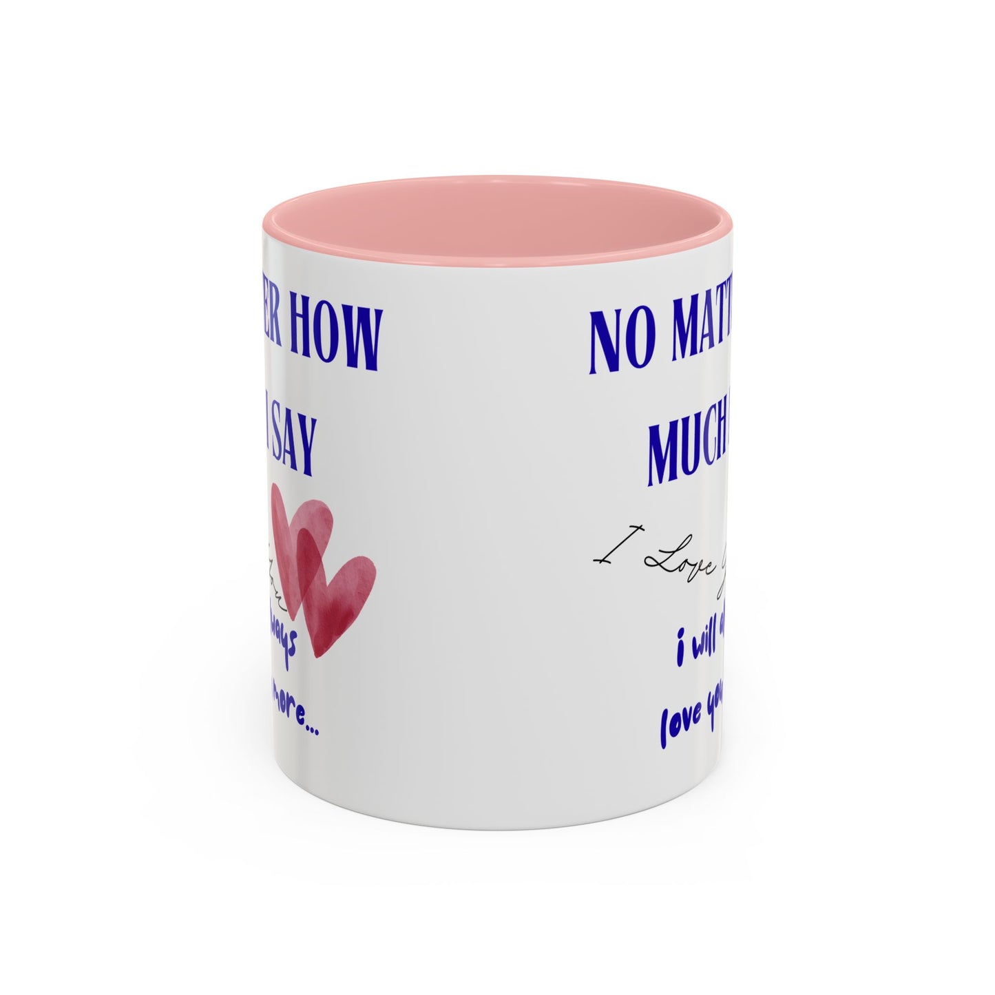 Coffee Mug - "No Matter How Much I Say... " 11 oz.