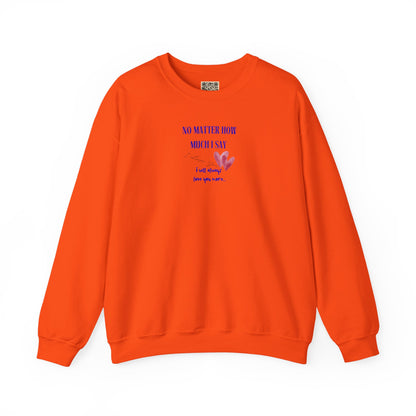 UNISEX Sweatshirt — "No Matter How Much... "