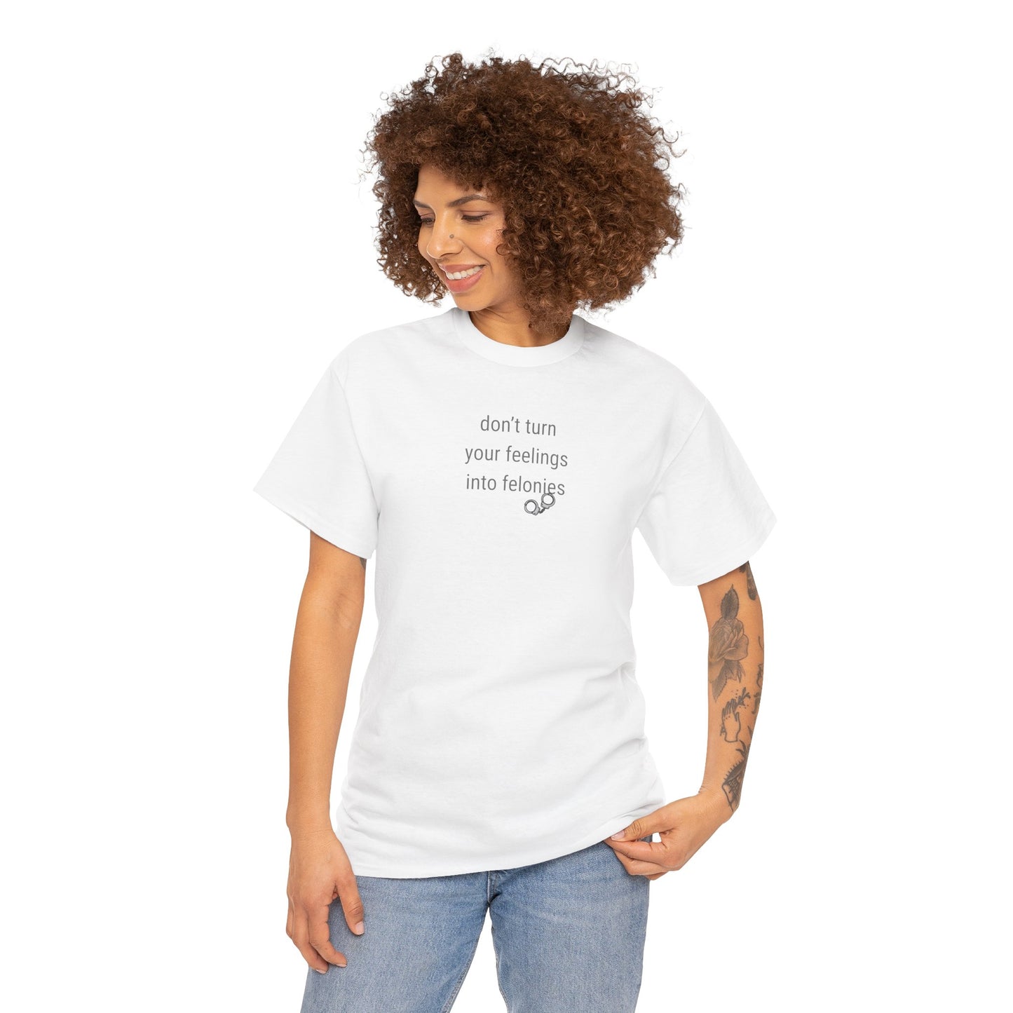 UNISEX T-Shirt — "Don't turn your feelings...  "