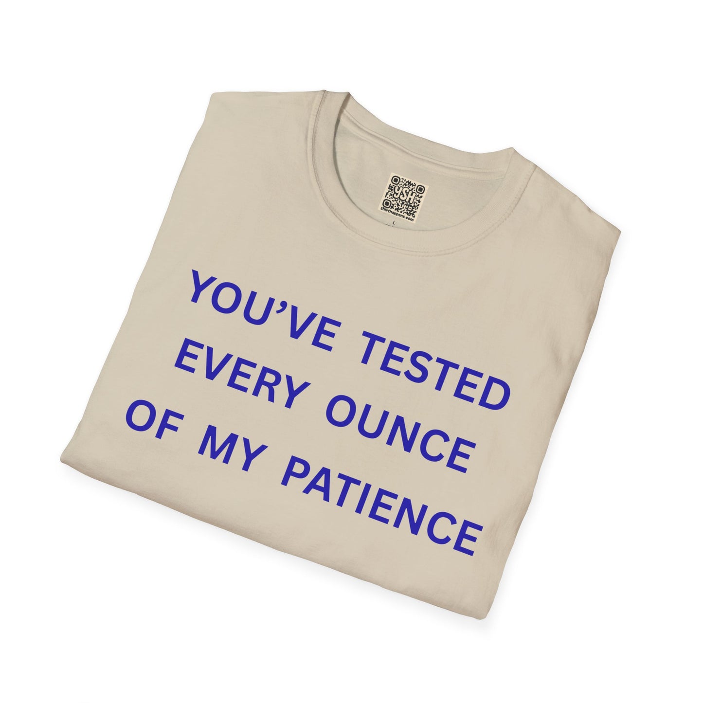 UNISEX T‑Shirt — "You've Tested Every Ounce of My Patience"