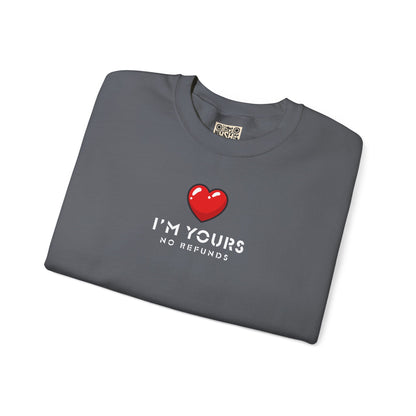 UNISEX Sweatshirt — "I’m Yours No Refunds"
