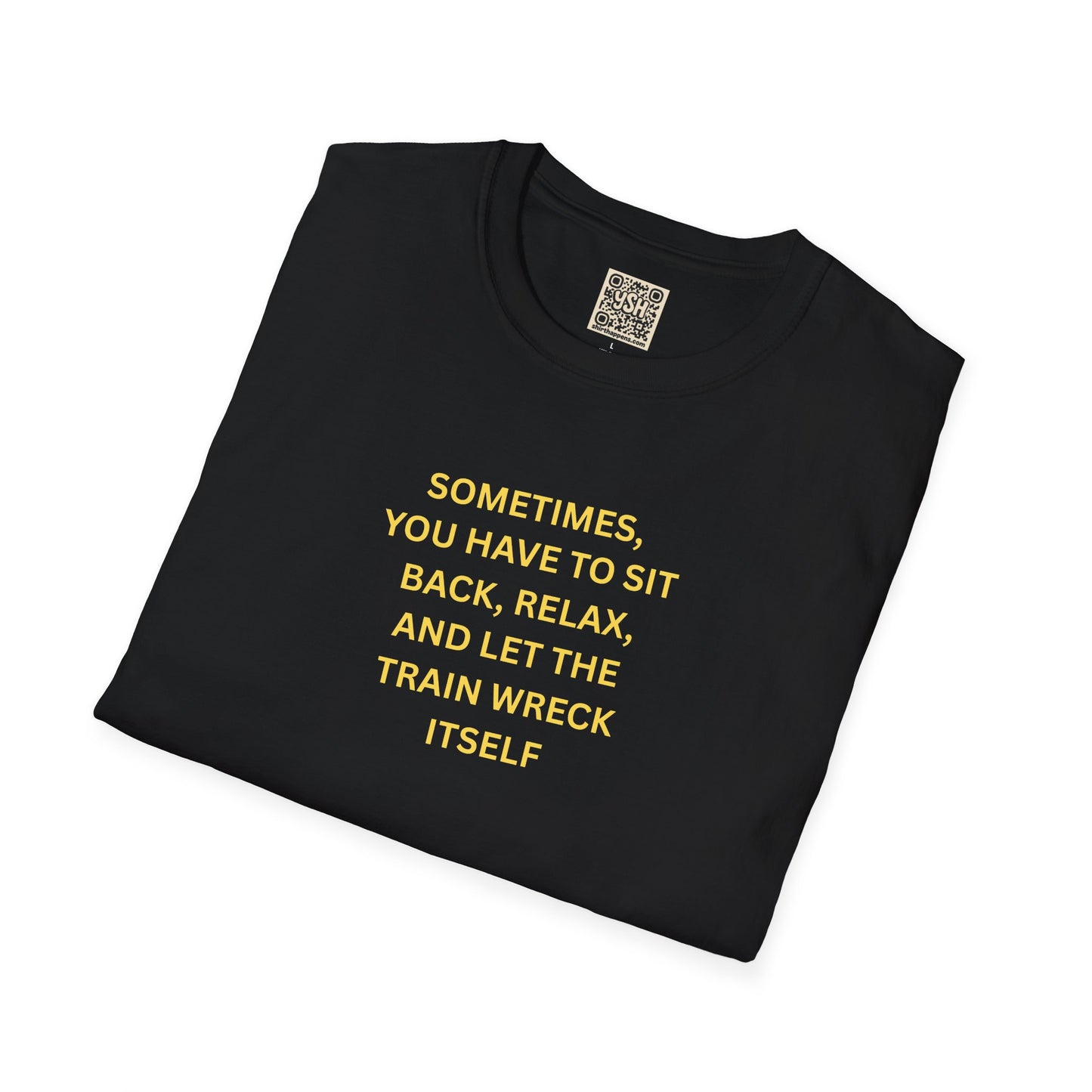T-Shirt — "Sometimes You Have To Sit Back... "