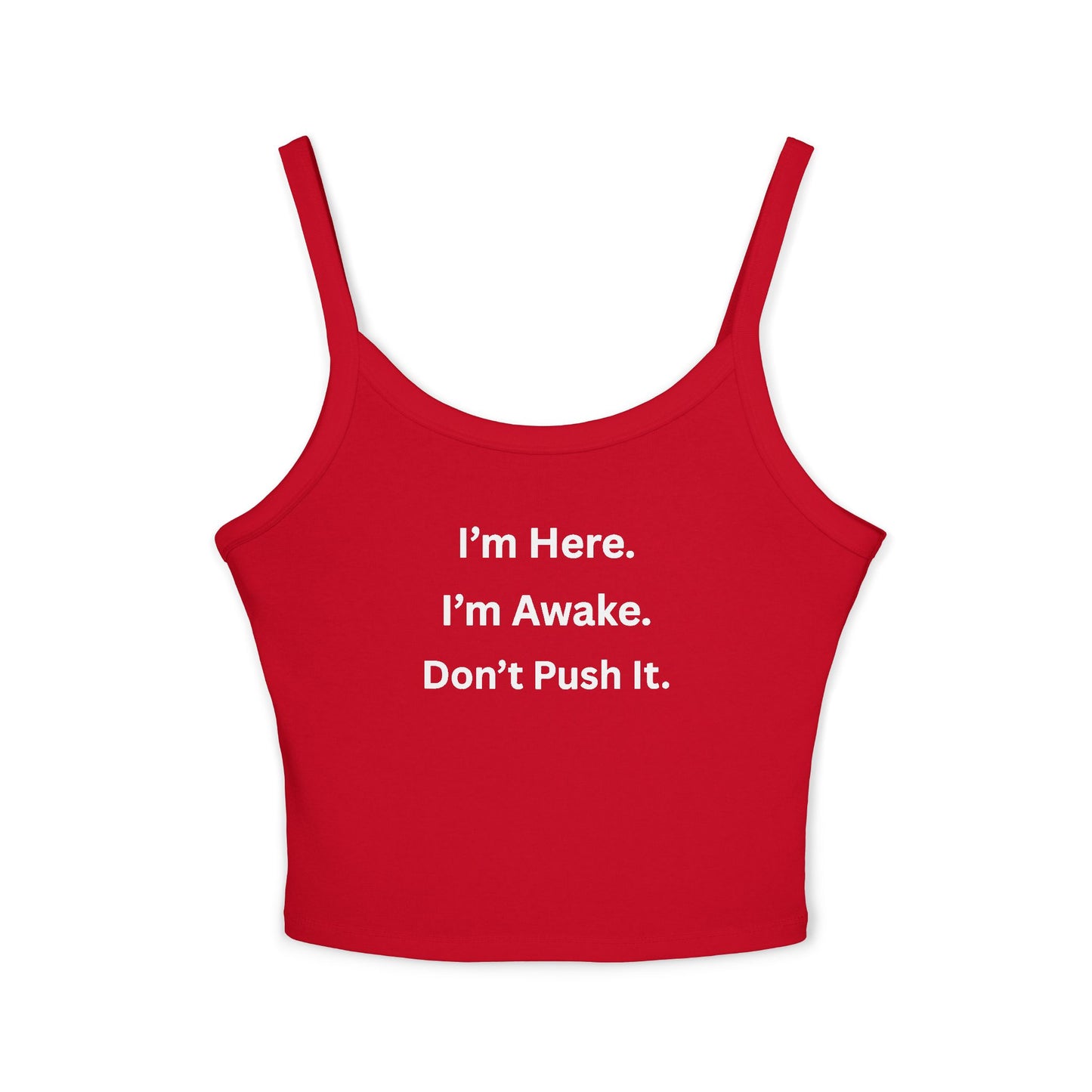 Cropped Tank Top – “I’m Here. I’m Awake. Don’t Push It.”  Women’s Spaghetti Strap