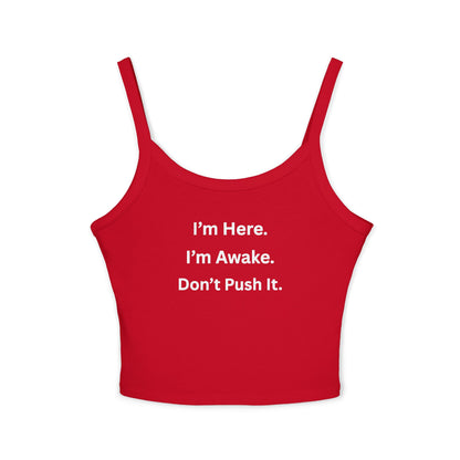 Cropped Tank Top – “I’m Here. I’m Awake. Don’t Push It.”  Women’s Spaghetti Strap