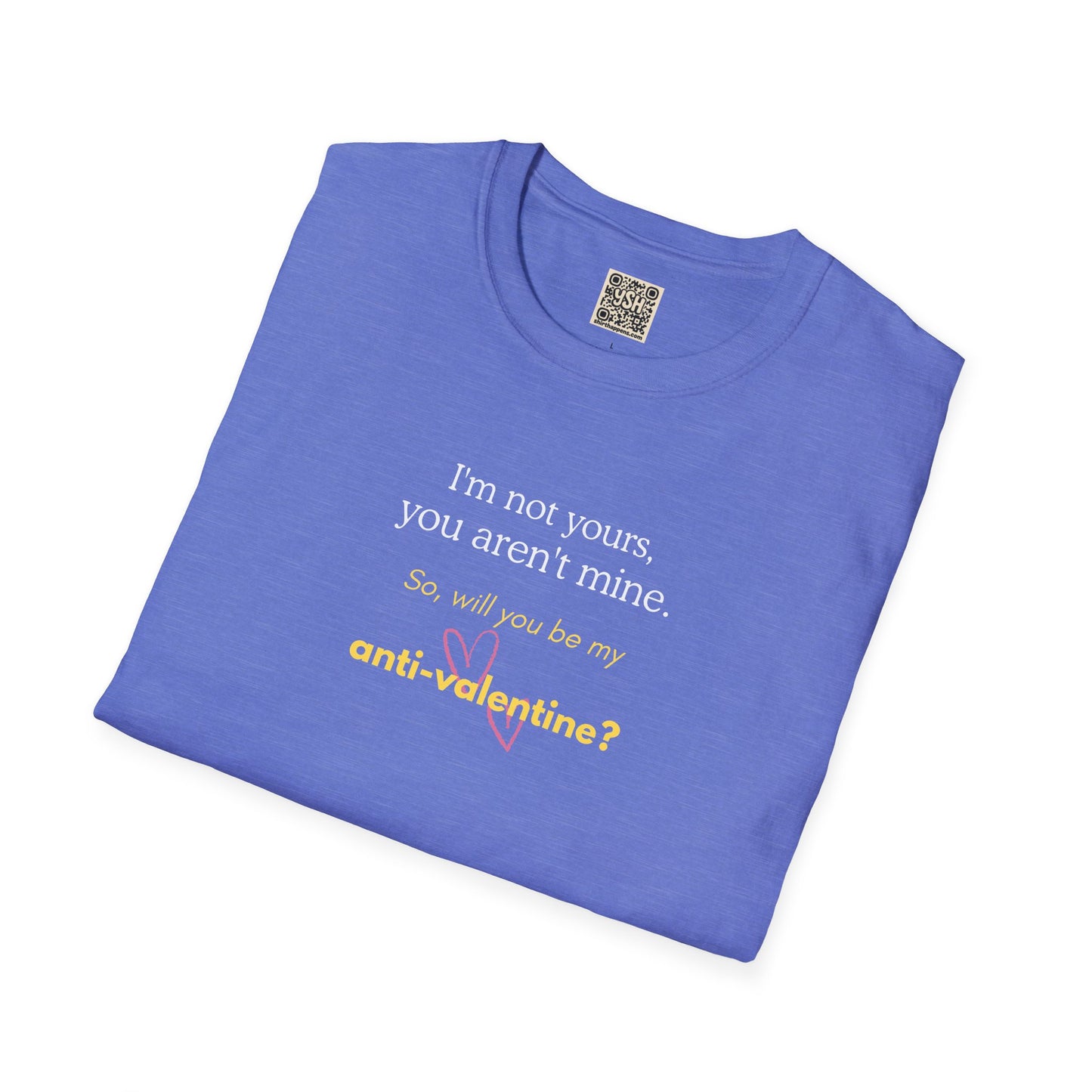 UNISEX Anti-Valentine T-Shirt — "I'm not yours, you aren't mine. So... "