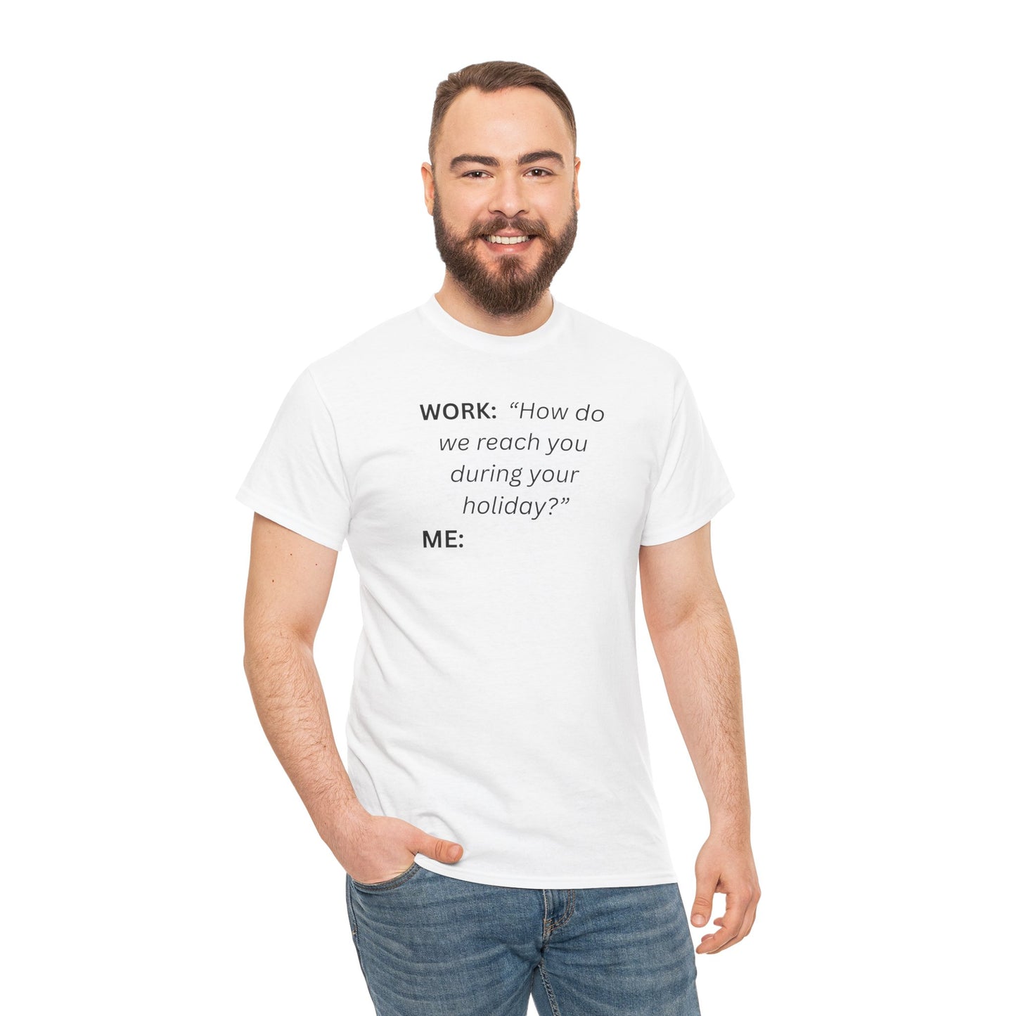 T-Shirt — "WORK: 'How do we reach you..."