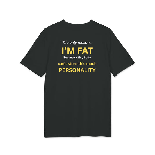 UNISEX T-Shirt — "The Reason Why Im so Fat...  "