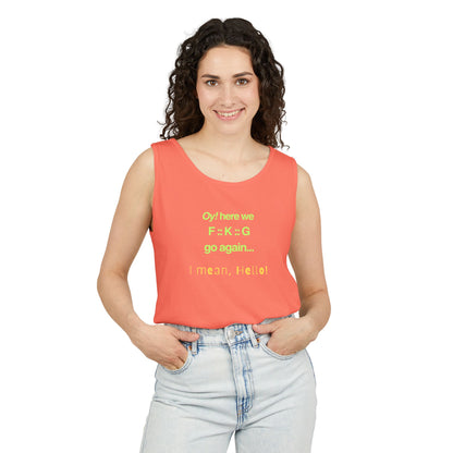 UNISEX Tank Top — "Oy! here we F=K=G go again... "