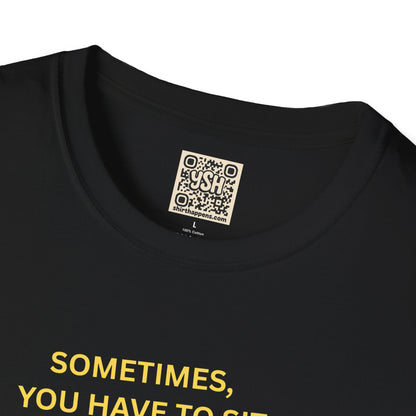 T-Shirt — "Sometimes You Have To Sit Back... "