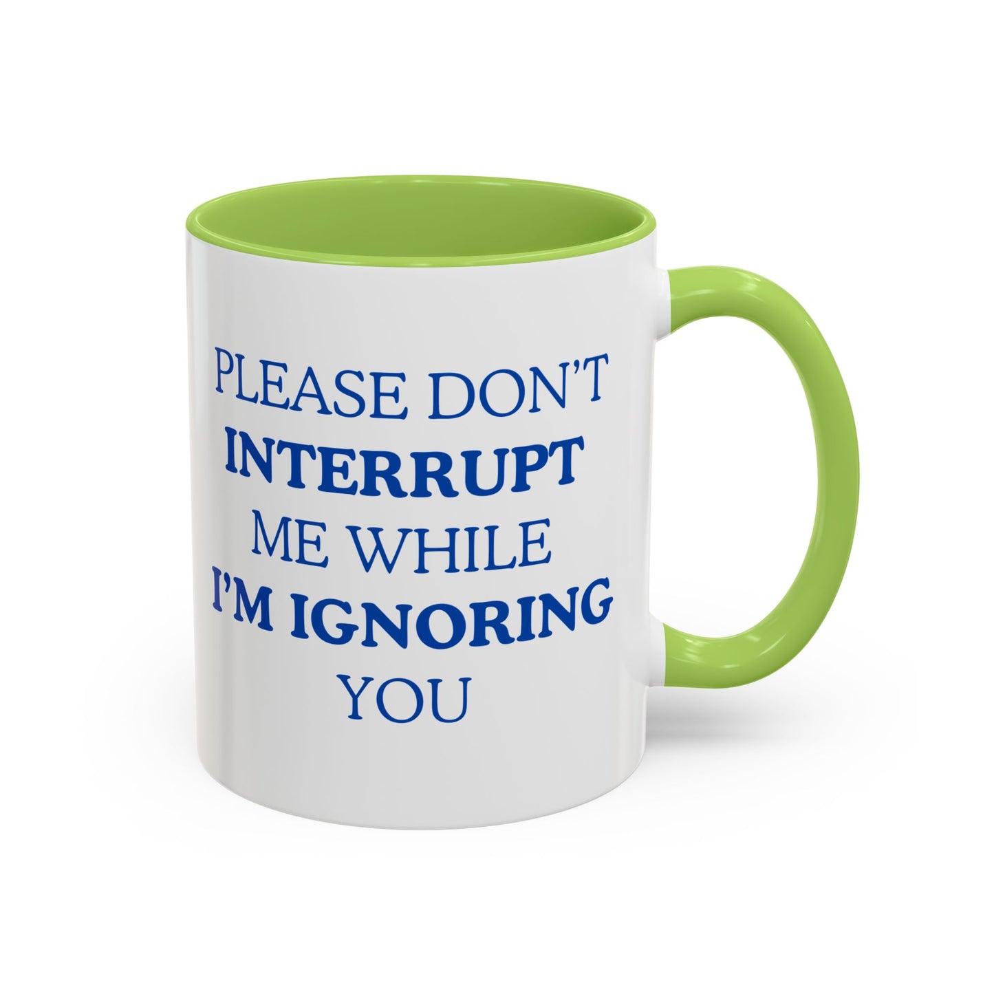 Coffee Mug — “Please Don’t Interrupt Me While I’m Ignoring You”