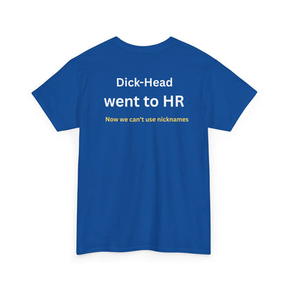 UNISEX T-Shirt — "Dick-Head Went ... "