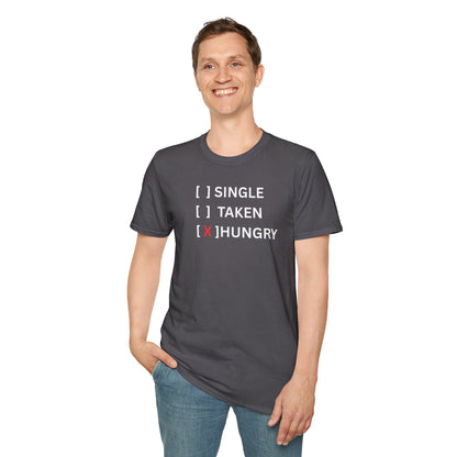 UNISEX T-Shirt — “Single / Taken / [X] Hungry”