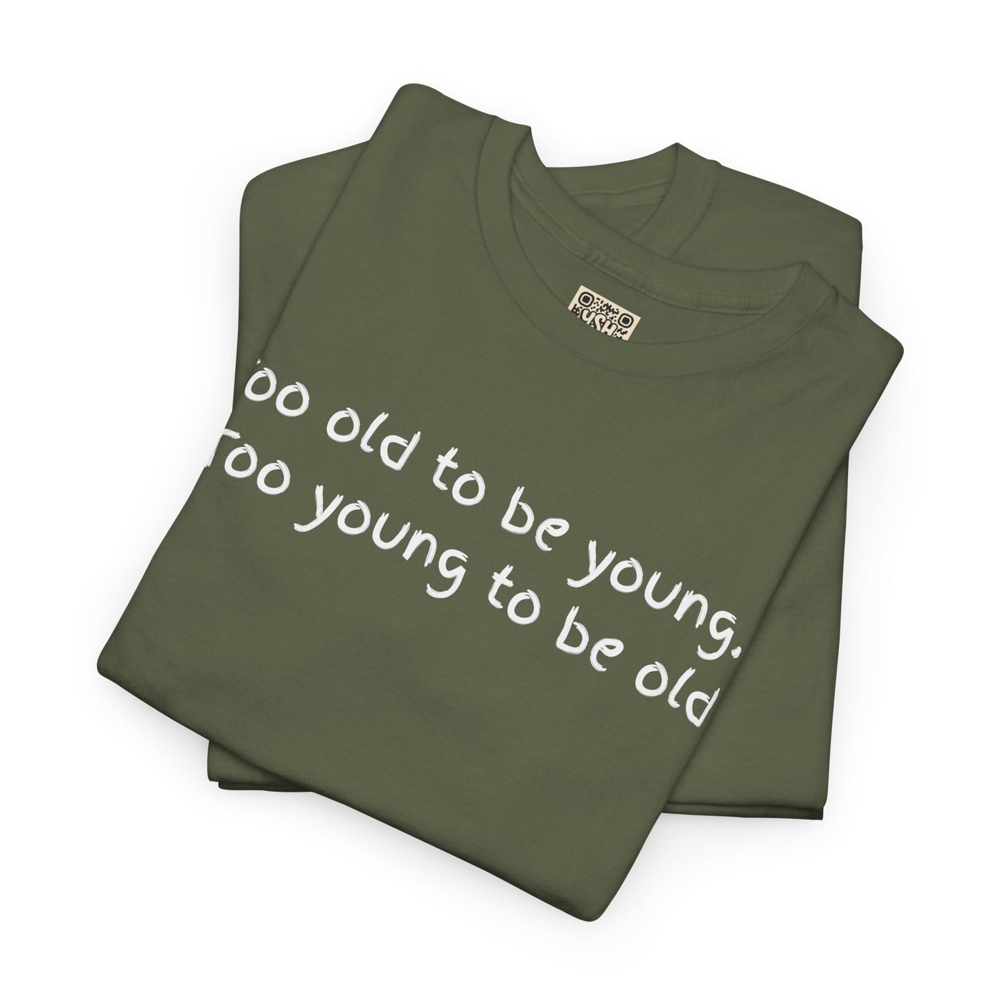 UNISEX Tee — "Too old to be young, Too... "