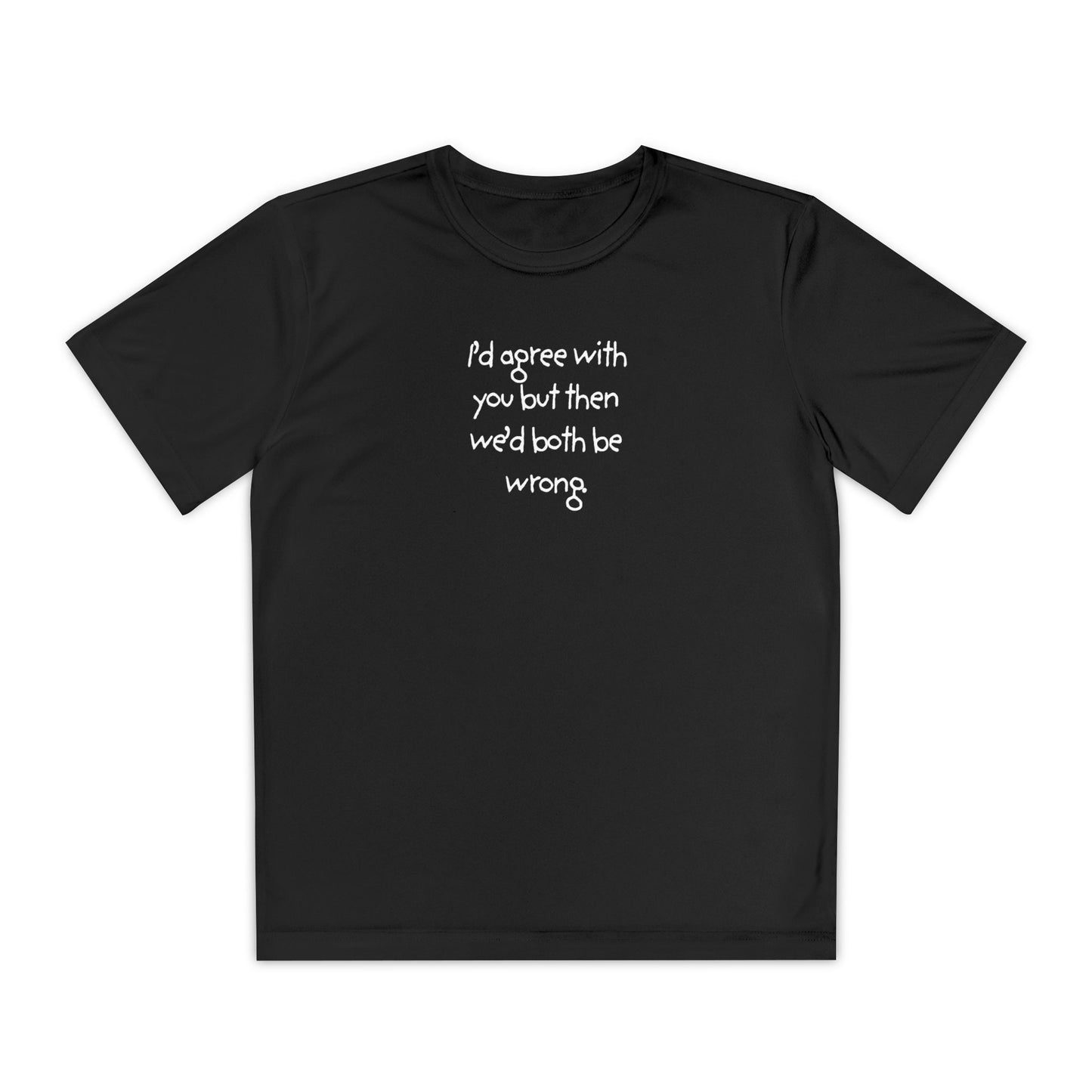 UNISEX Youth T‑Shirt — "I'd agree with you but then..."