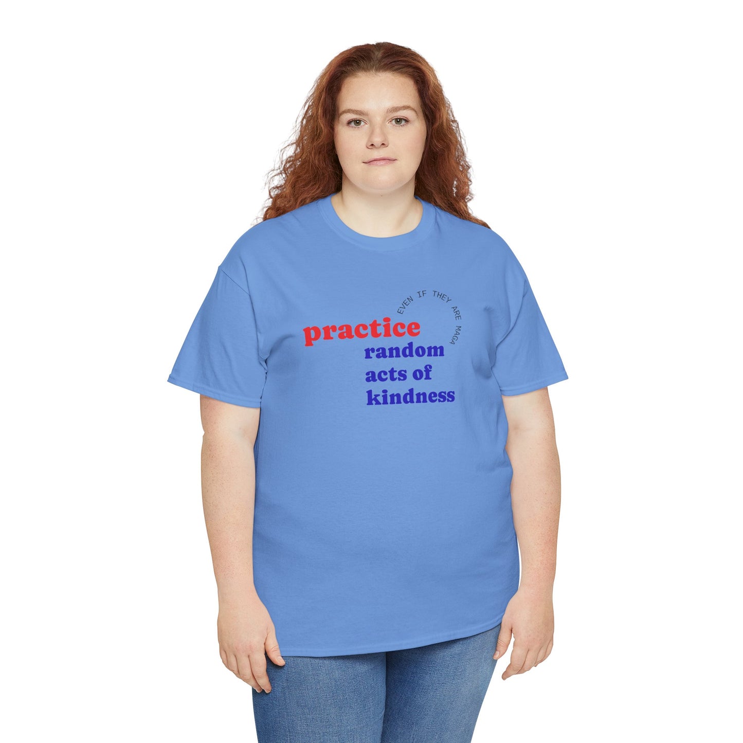UNISEX T Shirt - "Practice Random Acts Of... "
