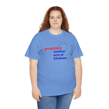 UNISEX T Shirt - "Practice Random Acts Of... "