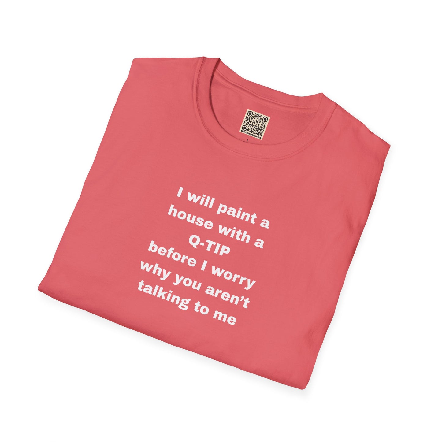 UNISEX T-Shirt - ""i WILL PAINT A HOUSE... "