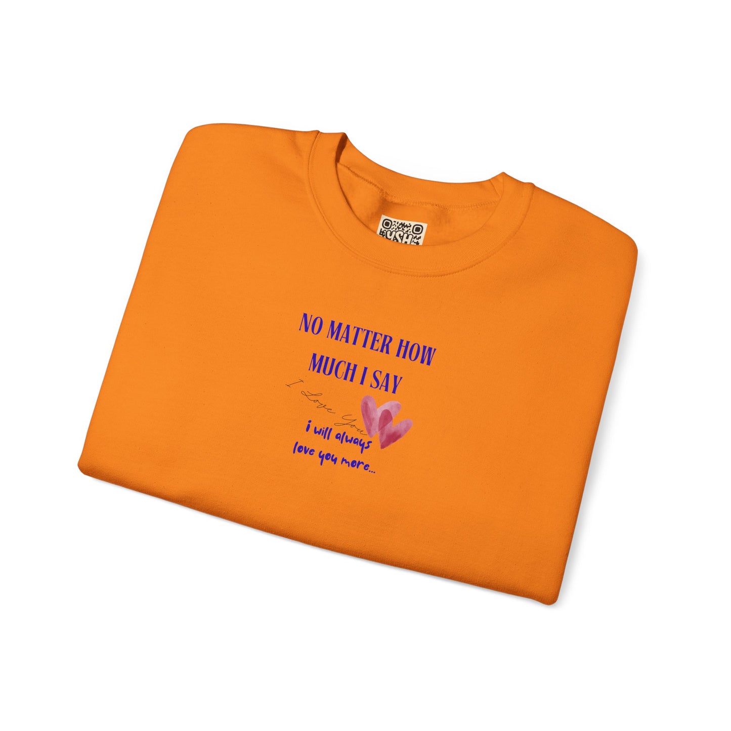 UNISEX Sweatshirt — "No Matter How Much... "
