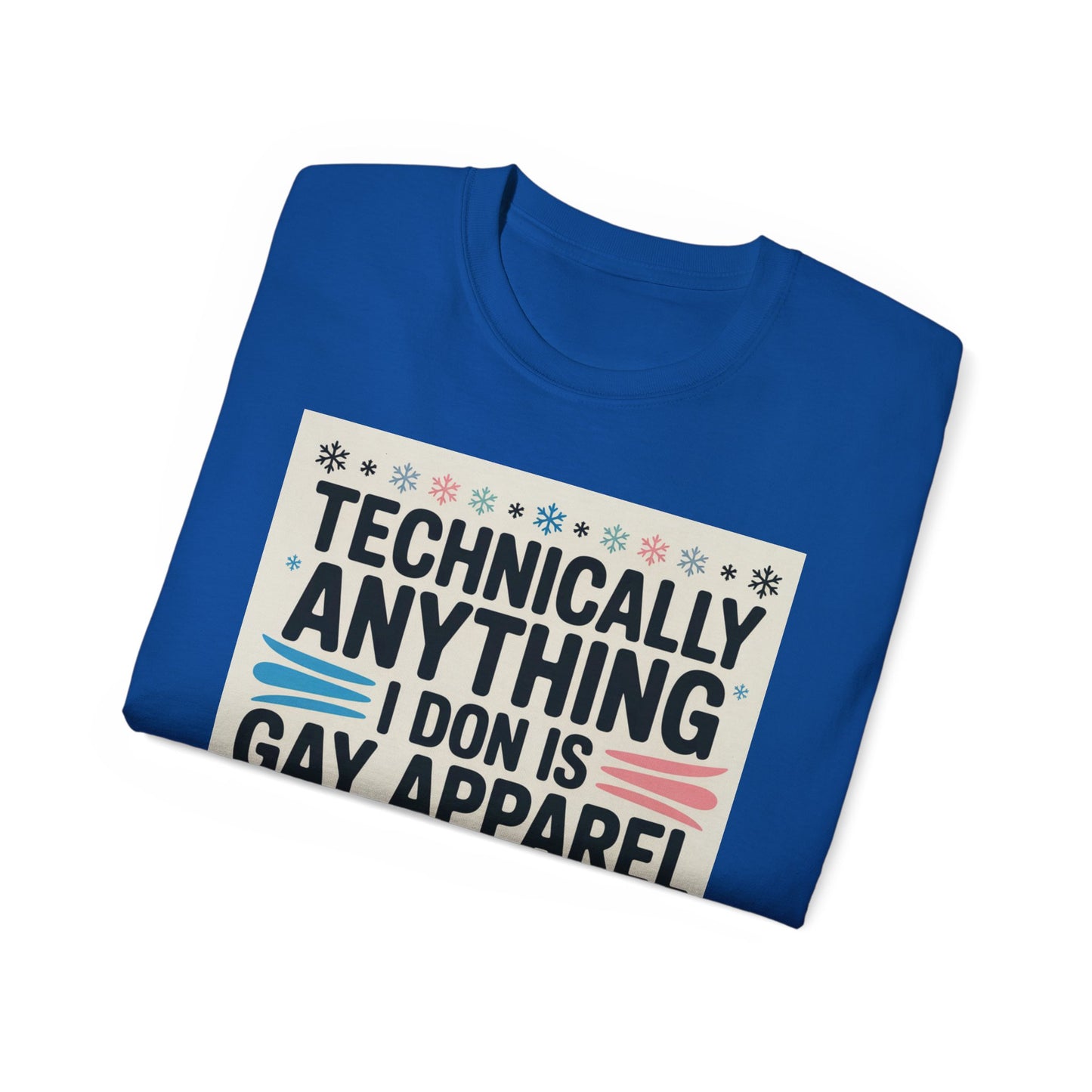 Technically Anything I Don Is Gay Apparel T‑Shirt — Pride Funny LGBTQ Tee