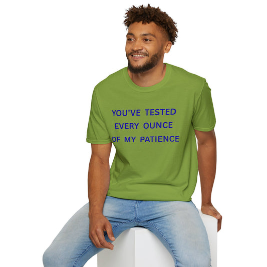 UNISEX T‑Shirt — "You've Tested Every Ounce of My Patience"