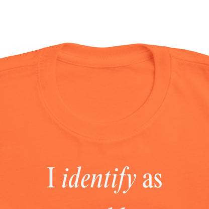 UNISEX Toddler Tee — "I Identify As a Problem"      2T - 6T