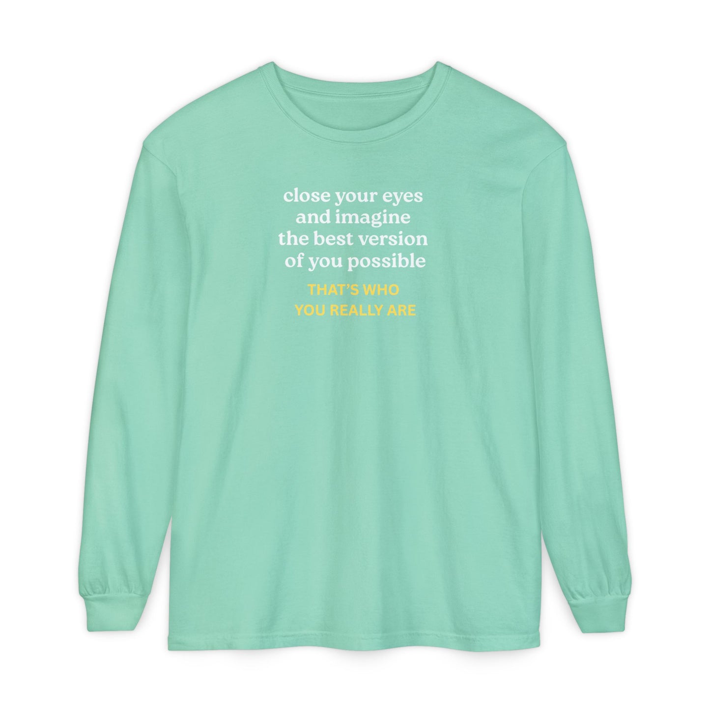 UNISEX Long Sleeve T-Shirt — "CLOSE YOUR EYES..."