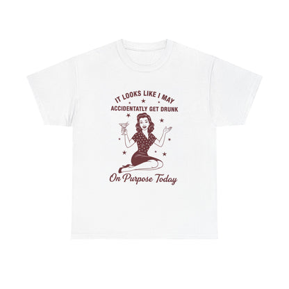 Funny Retro Bar Tee — "It Looks Like I May Accidentally Get Drunk On Purpose Today"