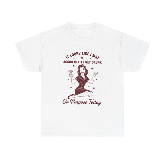 Funny Retro Bar Tee — "It Looks Like I May Accidentally Get Drunk On Purpose Today"