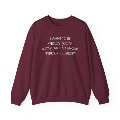 Christmas Sweatshirt — “I Want to Be ‘Holly Jolly’ But Work Is Making Me..."