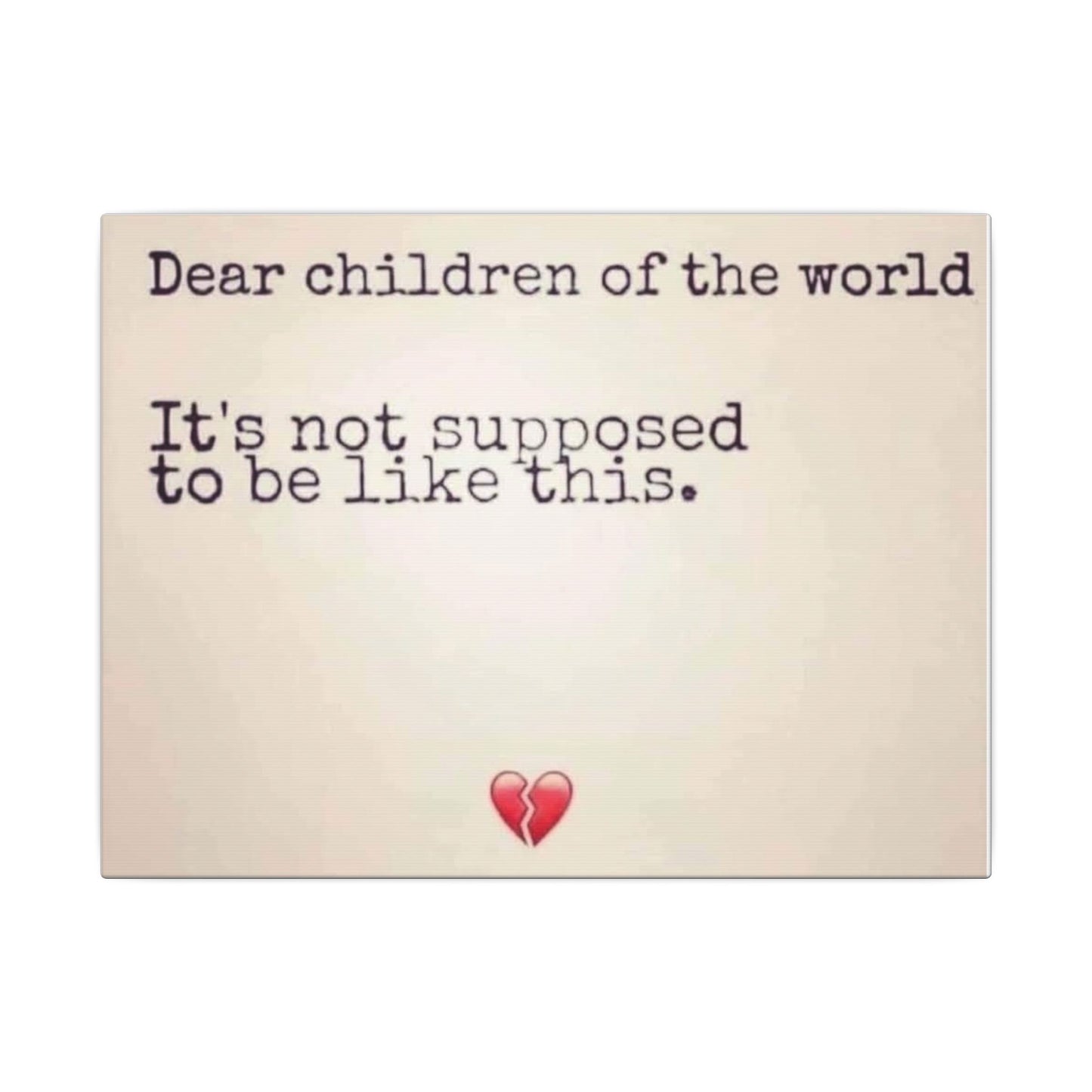 Canvas Print — "Dear children of the world, It's not supposed to be like this."