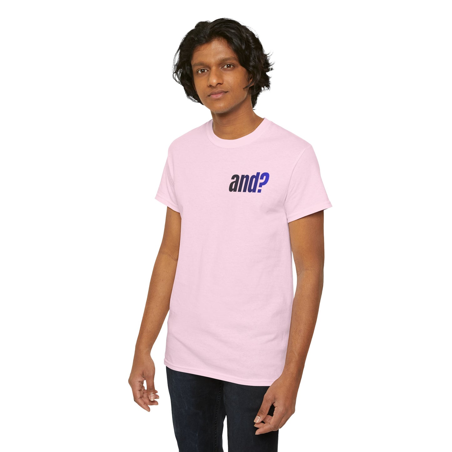 UNISEX T SHIRT - "And?... "