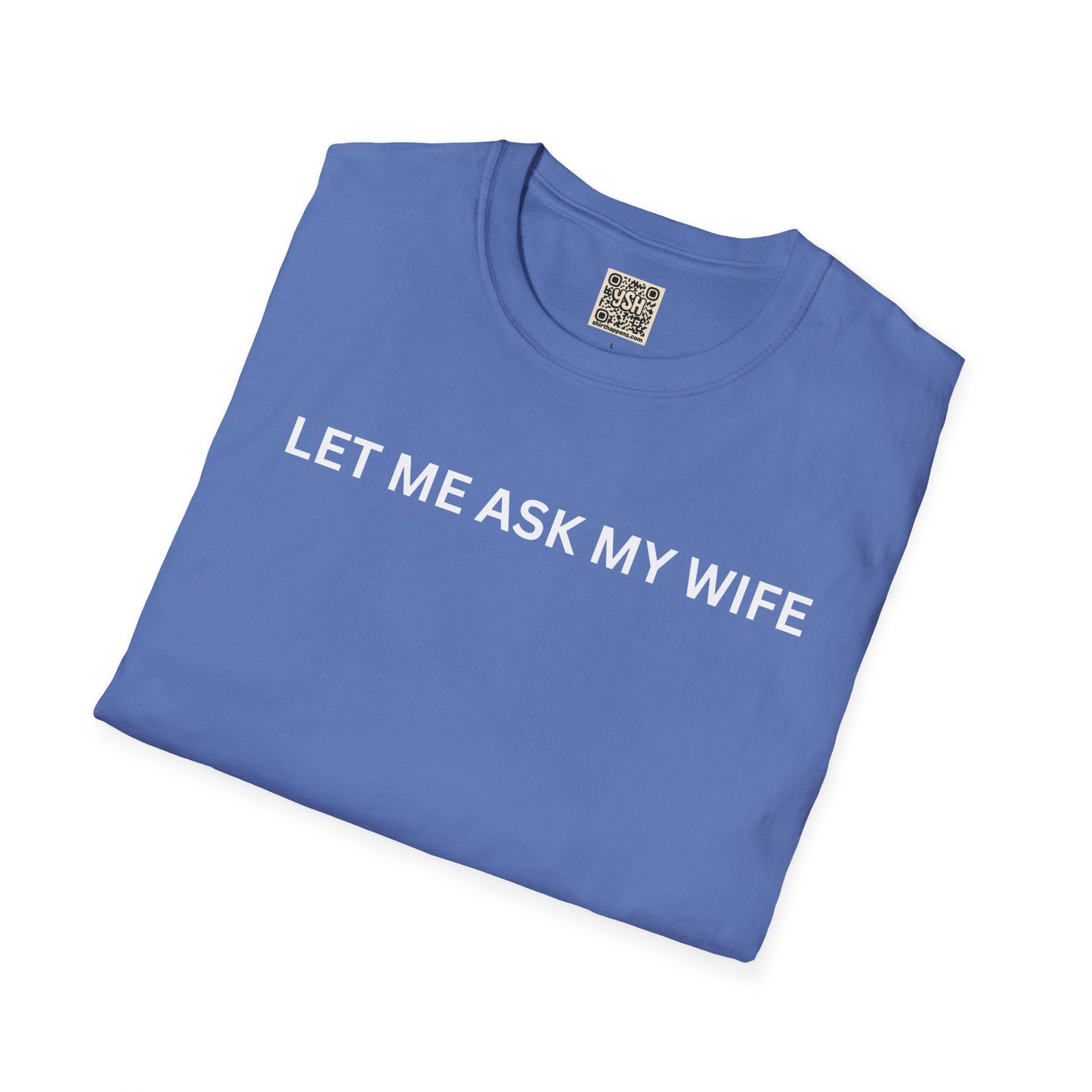 T-Shirt — "Let Me Ask... "