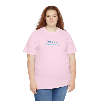 UNISEX T-Shirt — "be you... The World Will Adjust"