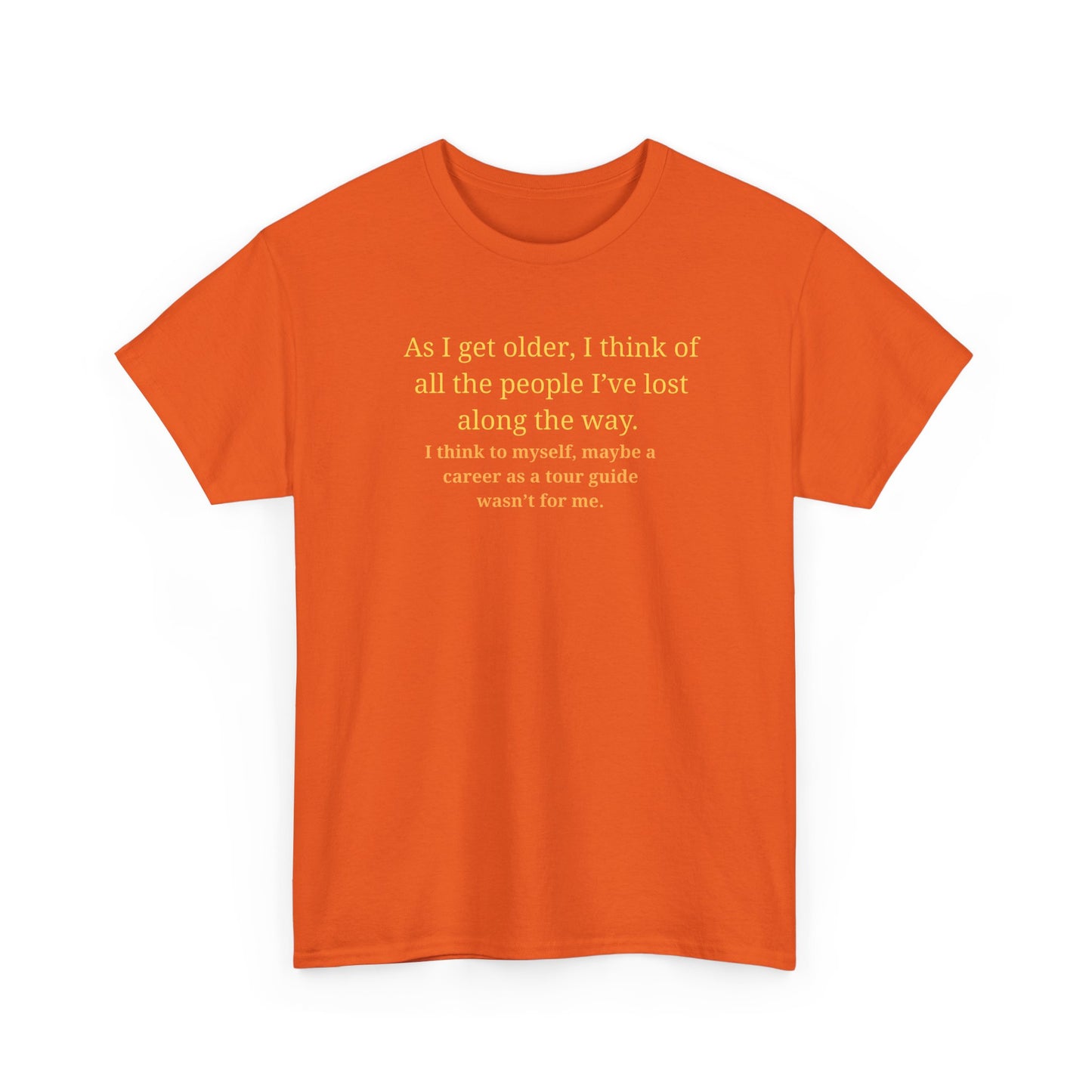 Funny Sarcastic Quote Tee — "As I get older, I think of all the people I've lost along the way"