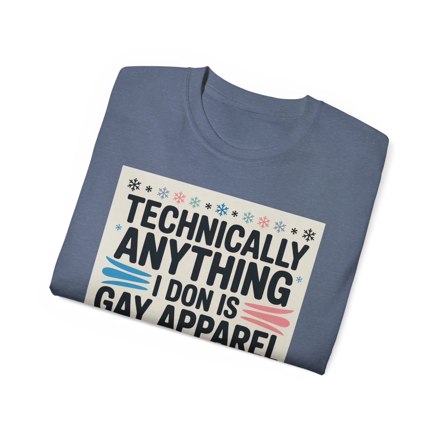 Technically Anything I Don Is Gay Apparel T‑Shirt — Pride Funny LGBTQ Tee