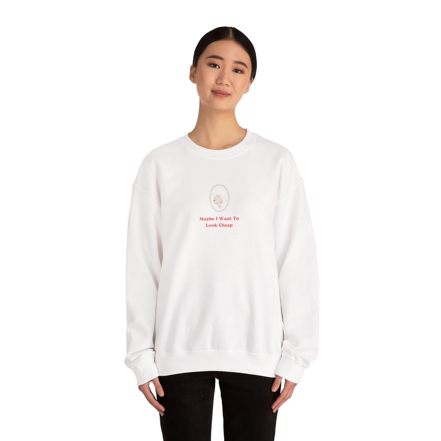 LADY'S SWEATSHIRT -  'Maybe I Want To Look Cheap'