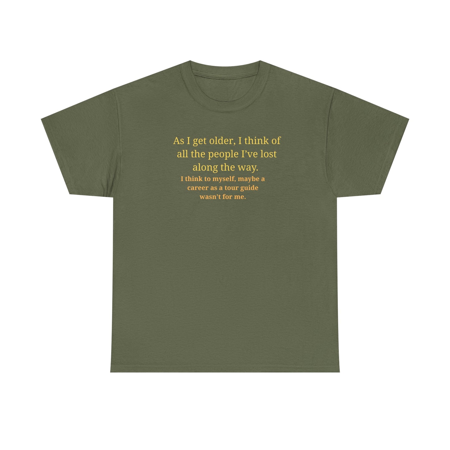 Funny Sarcastic Quote Tee — "As I get older, I think of all the people I've lost along the way"