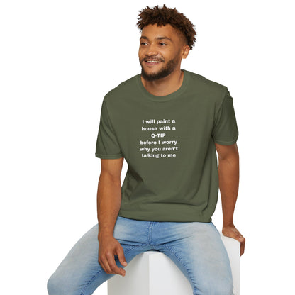 UNISEX T-Shirt - ""i WILL PAINT A HOUSE... "