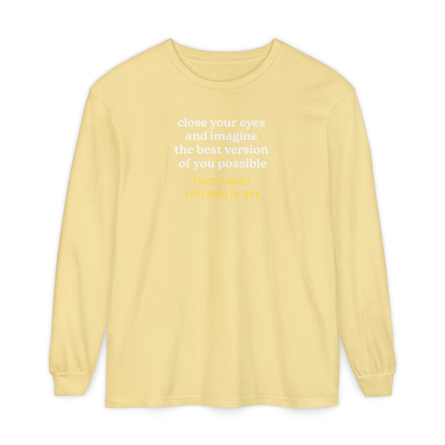 UNISEX Long Sleeve T-Shirt — "CLOSE YOUR EYES..."