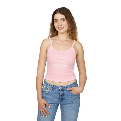 Cropped Tank Top – “I’m Here. I’m Awake. Don’t Push It.”  Women’s Spaghetti Strap