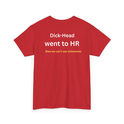 UNISEX T-Shirt — "Dick-Head Went ... "