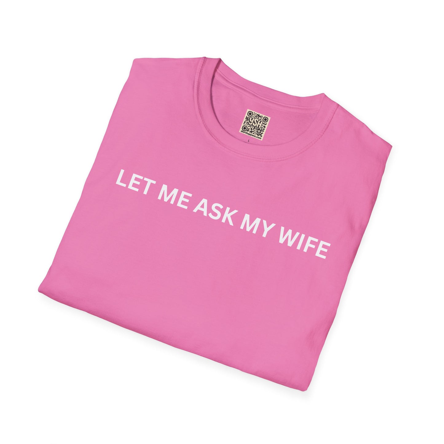 T-Shirt — "Let Me Ask... "