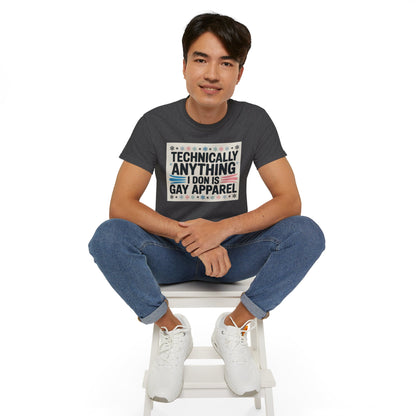 Technically Anything I Don Is Gay Apparel T‑Shirt — Pride Funny LGBTQ Tee