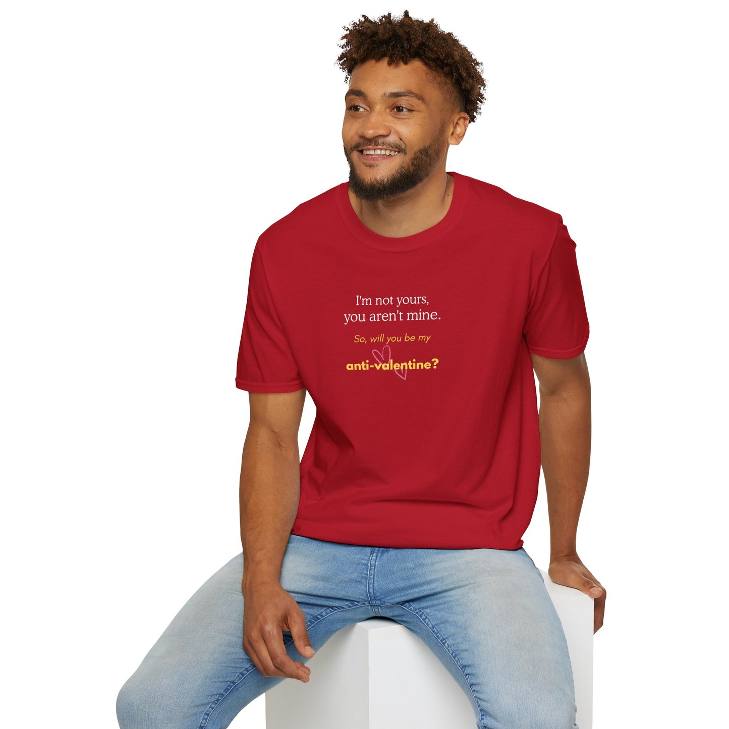 UNISEX Anti-Valentine T-Shirt — "I'm not yours, you aren't mine. So... "