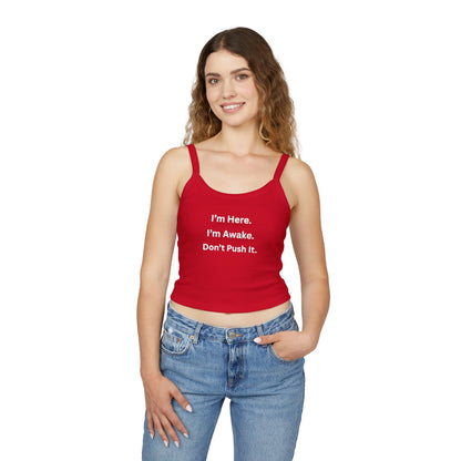 Cropped Tank Top – “I’m Here. I’m Awake. Don’t Push It.”  Women’s Spaghetti Strap