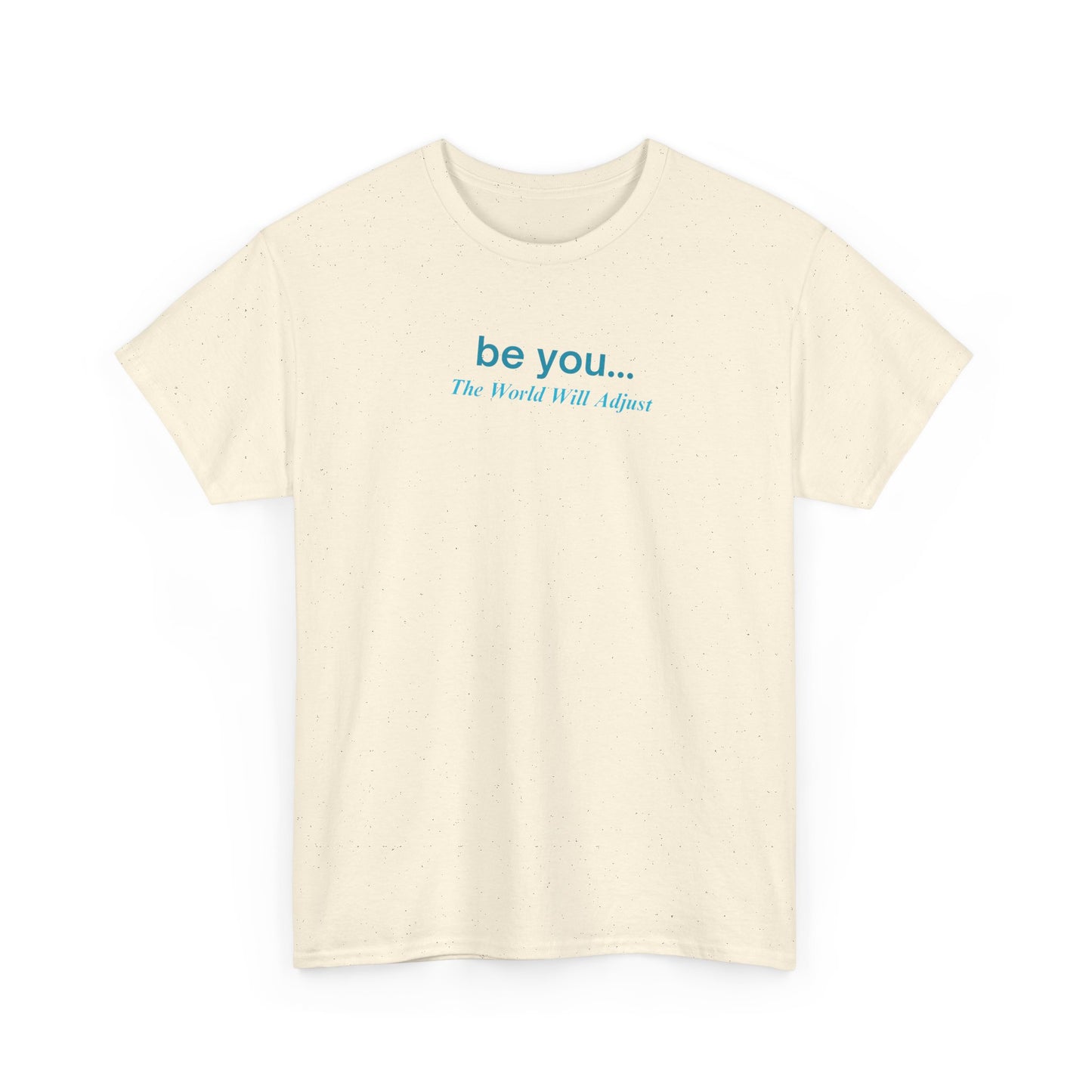 UNISEX T-Shirt — "be you... The World Will Adjust"
